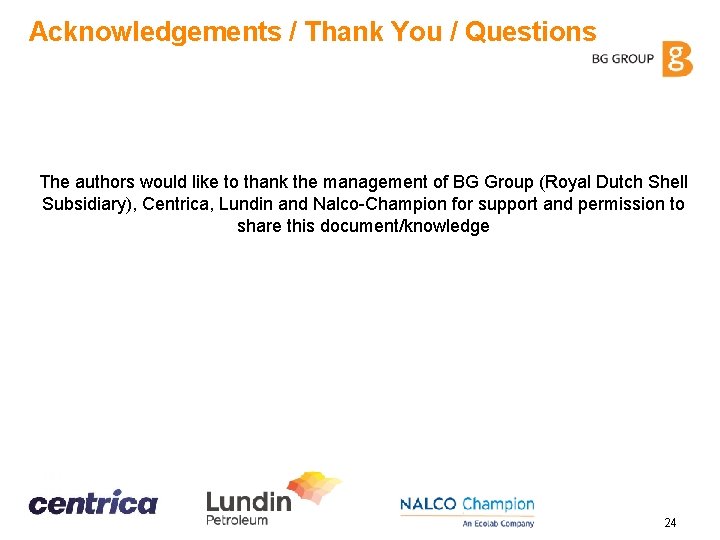Acknowledgements / Thank You / Questions The authors would like to thank the management