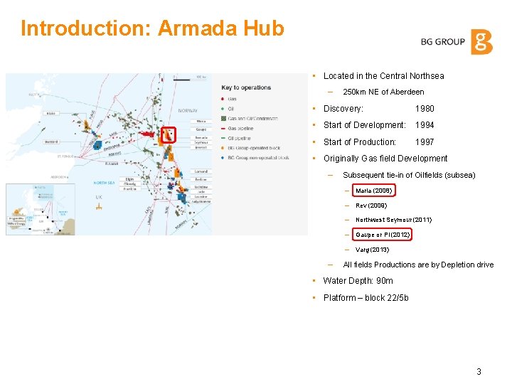 Introduction: Armada Hub • Located in the Central Northsea – 250 km NE of