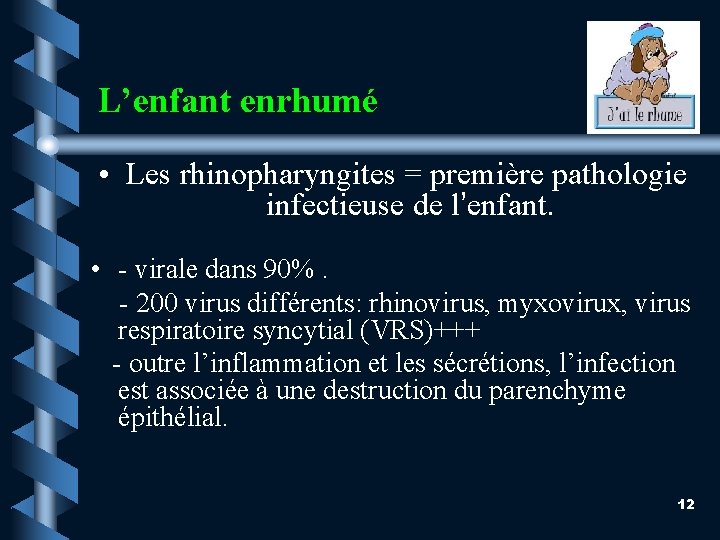 L’enfant enrhumé • Les rhinopharyngites = première pathologie infectieuse de l’enfant. • - virale