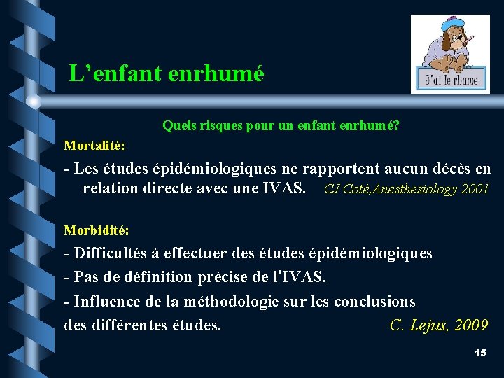 L’enfant enrhumé Quels risques pour un enfant enrhumé? Mortalité: - Les études épidémiologiques ne