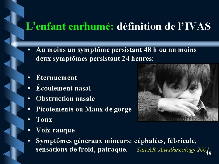 L’enfant enrhumé: définition de l’IVAS • Au moins un symptôme persistant 48 h ou