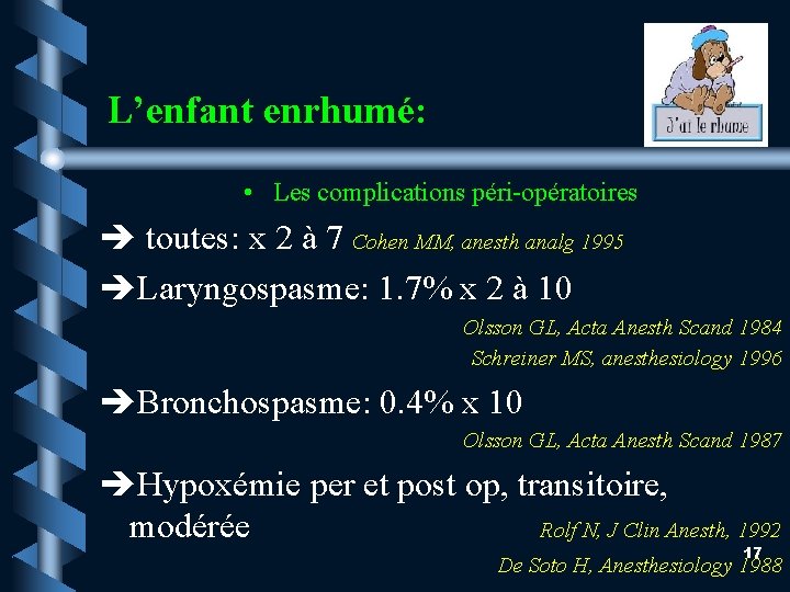 L’enfant enrhumé: • Les complications péri-opératoires toutes: x 2 à 7 Cohen MM, anesth