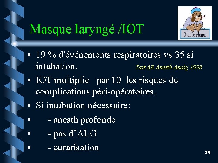 Masque laryngé /IOT • 19 % d’événements respiratoires vs 35 si intubation. Tait AR