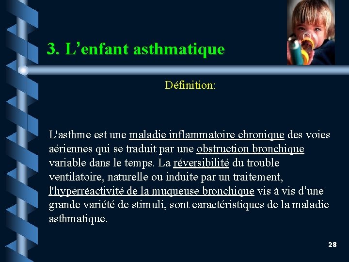 3. L’enfant asthmatique Définition: L'asthme est une maladie inflammatoire chronique des voies aériennes qui