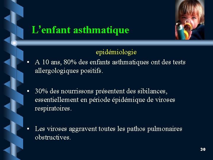 L’enfant asthmatique epidémiologie • A 10 ans, 80% des enfants asthmatiques ont des tests