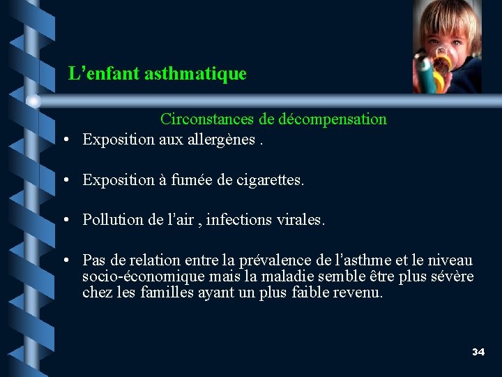 L’enfant asthmatique Circonstances de décompensation • Exposition aux allergènes. • Exposition à fumée de