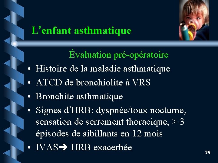  L’enfant • • • asthmatique Évaluation pré-opératoire Histoire de la maladie asthmatique ATCD