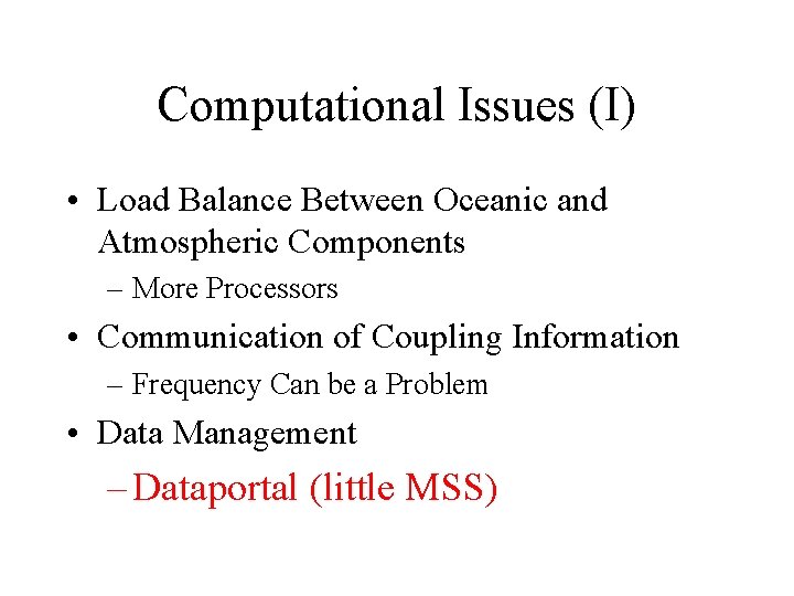 Computational Issues (I) • Load Balance Between Oceanic and Atmospheric Components – More Processors