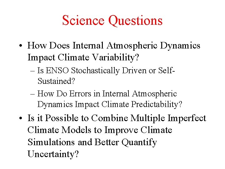 Science Questions • How Does Internal Atmospheric Dynamics Impact Climate Variability? – Is ENSO