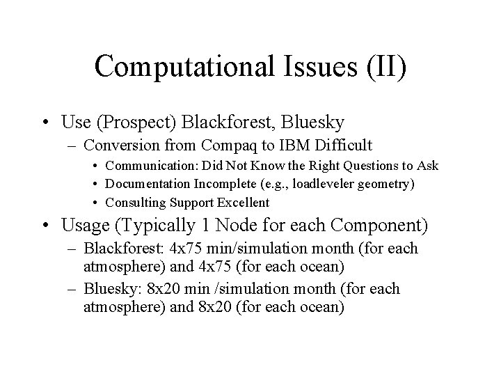 Computational Issues (II) • Use (Prospect) Blackforest, Bluesky – Conversion from Compaq to IBM