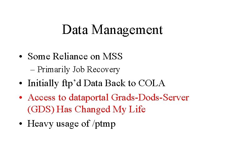 Data Management • Some Reliance on MSS – Primarily Job Recovery • Initially ftp’d