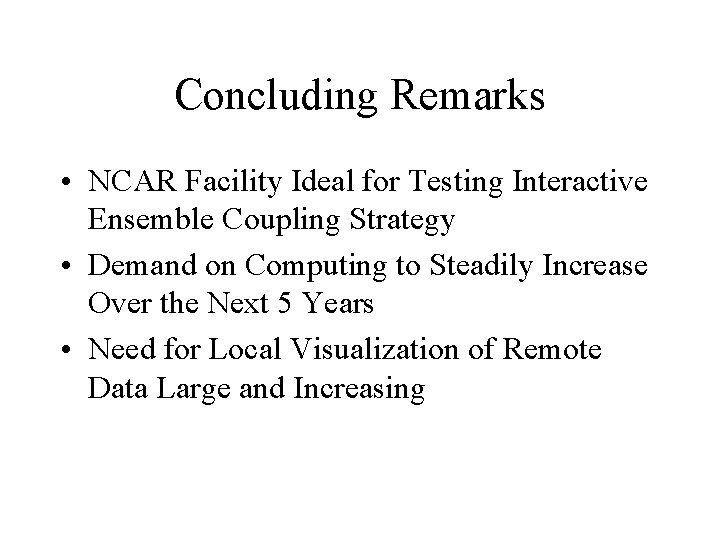 Concluding Remarks • NCAR Facility Ideal for Testing Interactive Ensemble Coupling Strategy • Demand