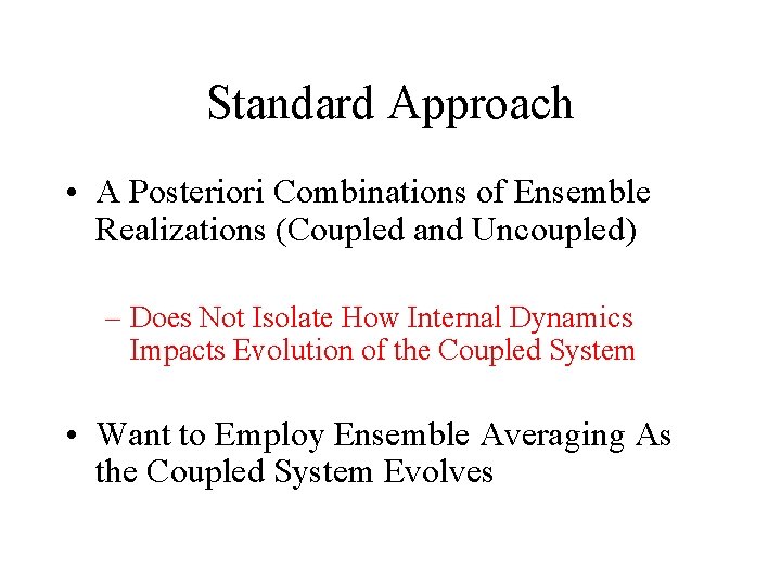 Standard Approach • A Posteriori Combinations of Ensemble Realizations (Coupled and Uncoupled) – Does