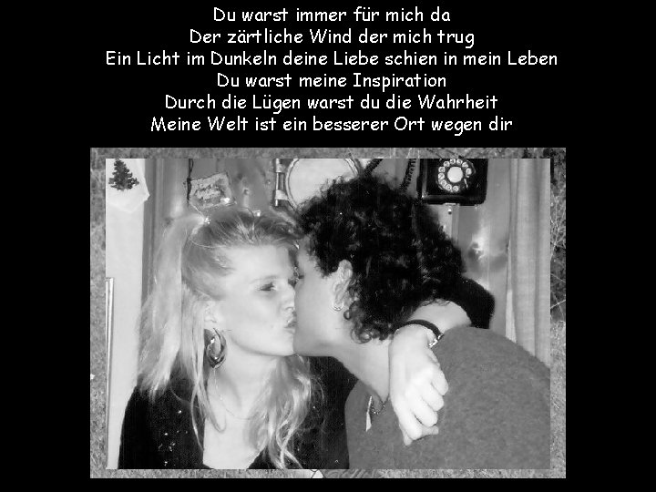 Du warst immer für mich da Der zärtliche Wind der mich trug Ein Licht