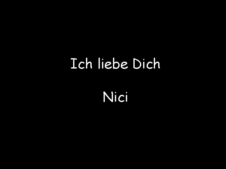 Ich liebe Dich Nici 