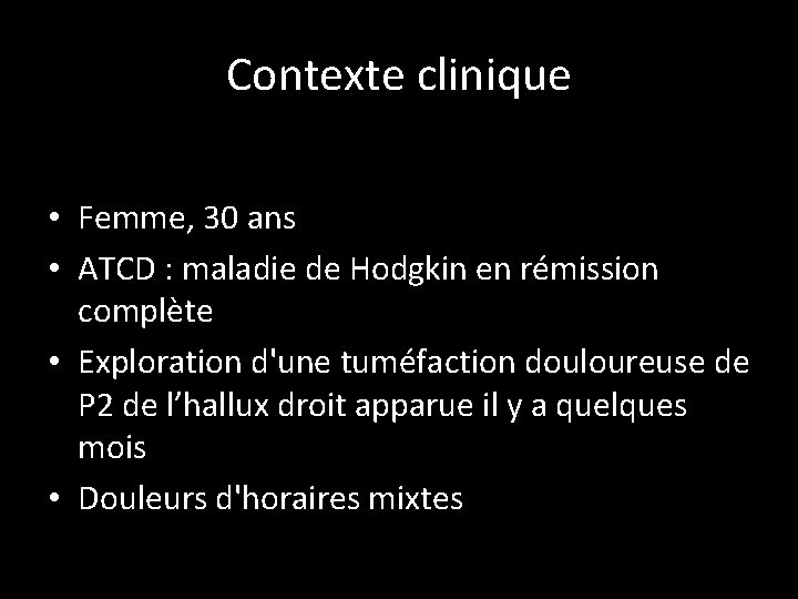 Contexte clinique • Femme, 30 ans • ATCD : maladie de Hodgkin en rémission