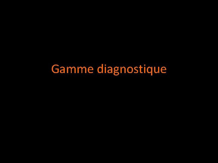 Gamme diagnostique 
