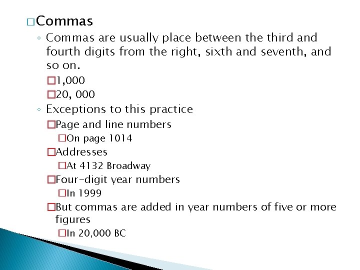 � Commas ◦ Commas are usually place between the third and fourth digits from