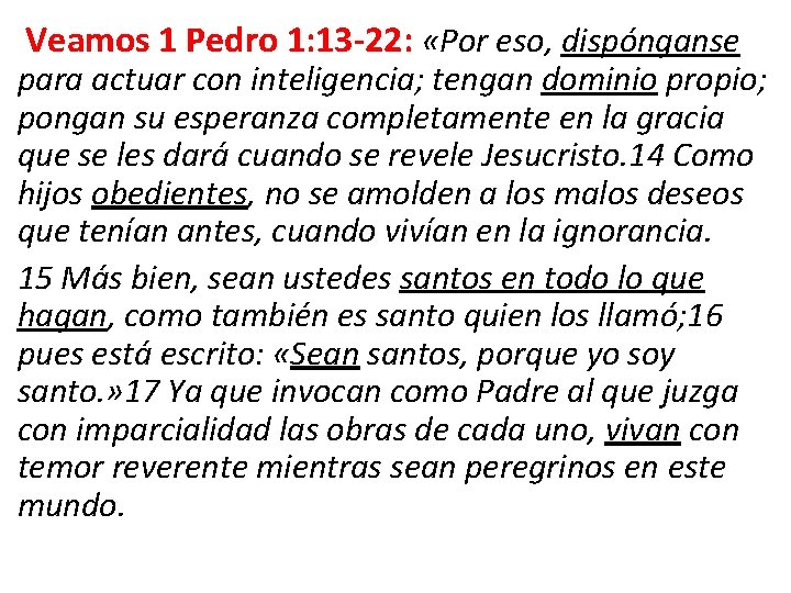 Veamos 1 Pedro 1: 13 -22: «Por eso, dispónganse para actuar con inteligencia; tengan