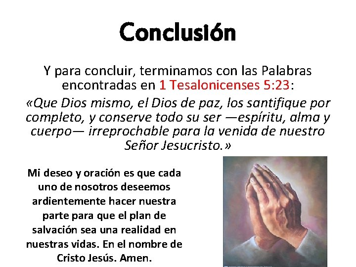 Conclusión Y para concluir, terminamos con las Palabras encontradas en 1 Tesalonicenses 5: 23: