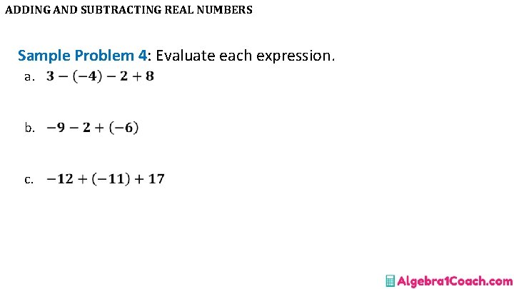 ADDING AND SUBTRACTING REAL NUMBERS Sample Problem 4: Evaluate each expression. a. b. c.