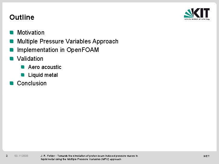 Outline Motivation Multiple Pressure Variables Approach Implementation in Open. FOAM Validation Aero acoustic Liquid