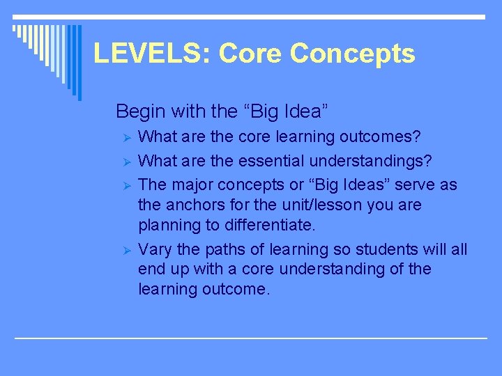 LEVELS: Core Concepts Begin with the “Big Idea” Ø Ø What are the core