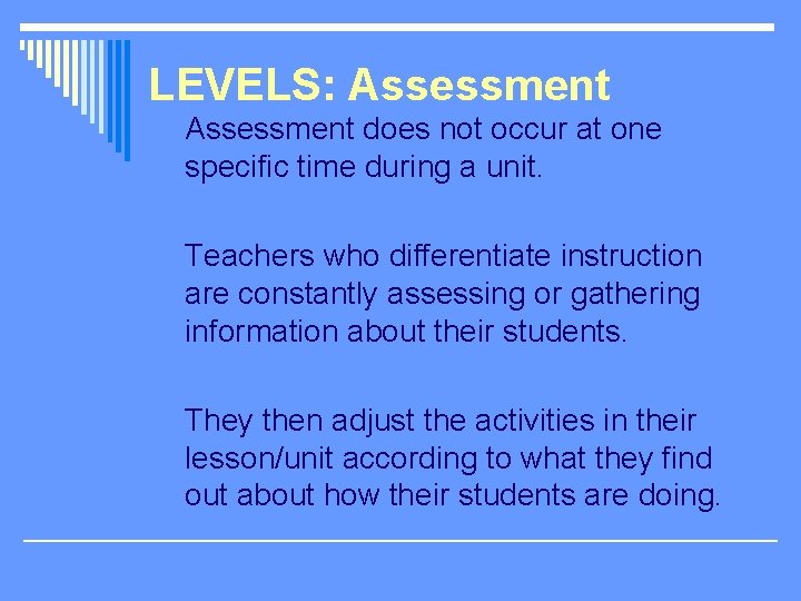 LEVELS: Assessment does not occur at one specific time during a unit. Teachers who