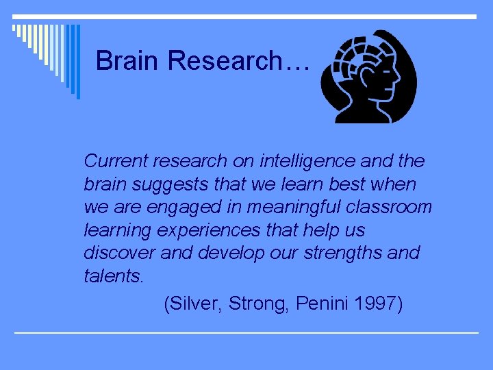  Brain Research… Current research on intelligence and the brain suggests that we learn