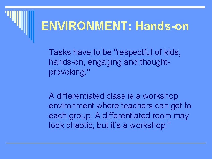 ENVIRONMENT: Hands-on Tasks have to be "respectful of kids, hands-on, engaging and thoughtprovoking. "