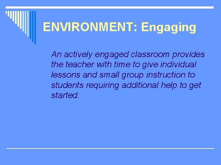 ENVIRONMENT: Engaging An actively engaged classroom provides the teacher with time to give individual