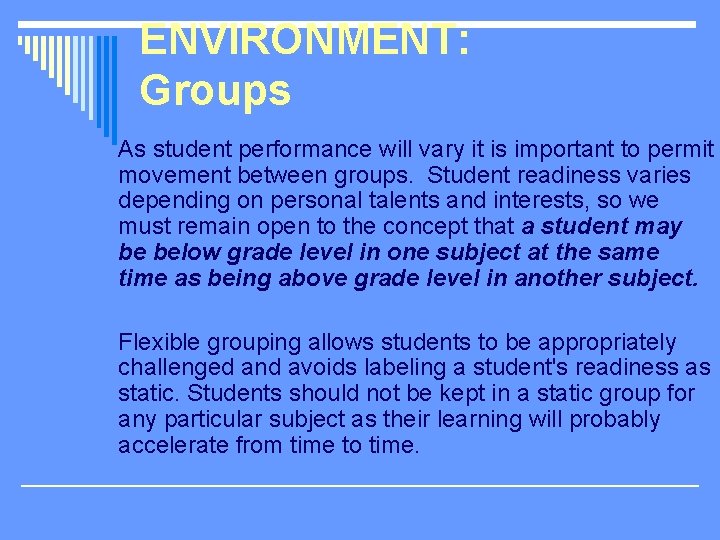 ENVIRONMENT: Groups As student performance will vary it is important to permit movement between