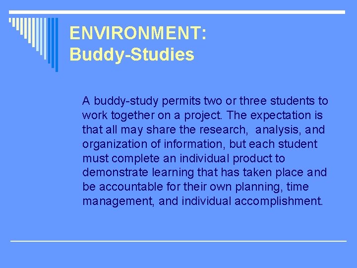 ENVIRONMENT: Buddy-Studies A buddy-study permits two or three students to work together on a
