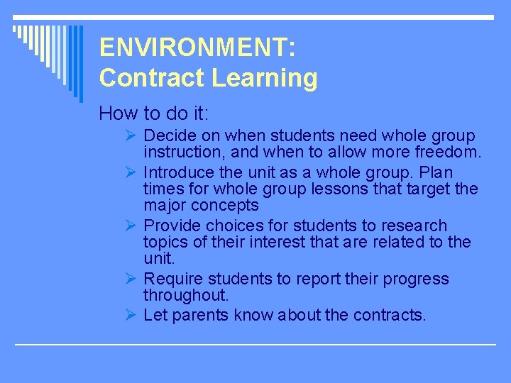 ENVIRONMENT: Contract Learning How to do it: Ø Decide on when students need whole