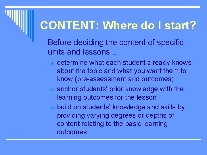 CONTENT: Where do I start? Before deciding the content of specific units and lessons…