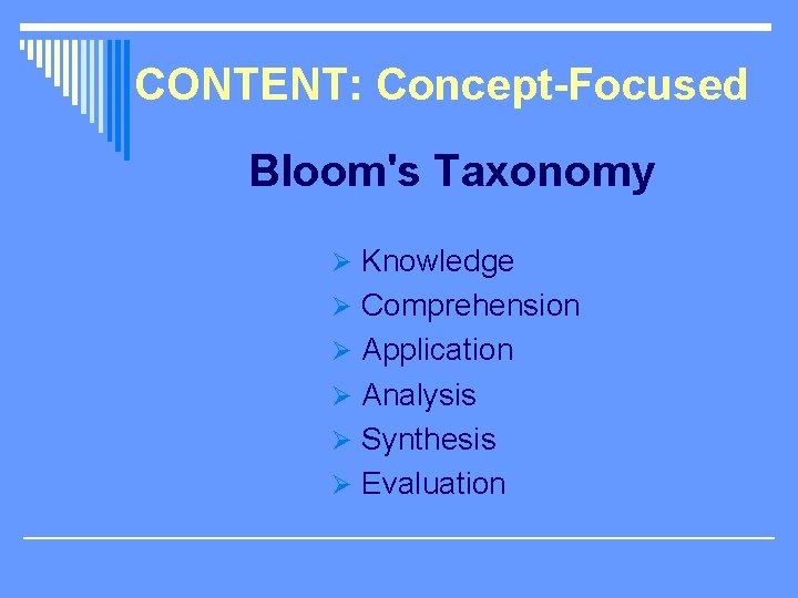 CONTENT: Concept-Focused Bloom's Taxonomy Ø Knowledge Ø Comprehension Ø Application Ø Analysis Ø Synthesis