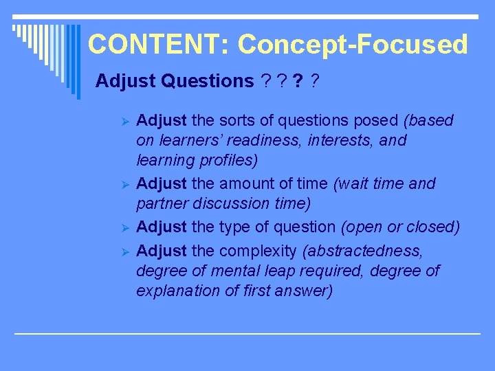 CONTENT: Concept-Focused Adjust Questions ? ? Ø Ø Adjust the sorts of questions posed