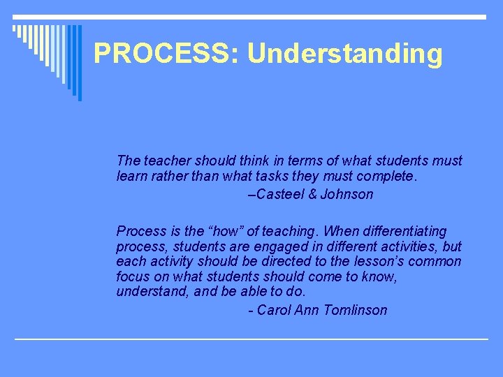 PROCESS: Understanding The teacher should think in terms of what students must learn rather