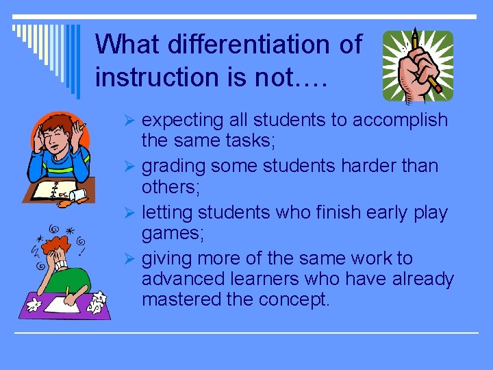 What differentiation of instruction is not…. Ø expecting all students to accomplish the same