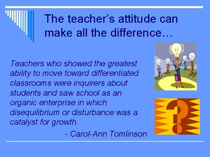 The teacher’s attitude can make all the difference… Teachers who showed the greatest ability