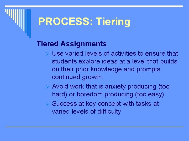 PROCESS: Tiering Tiered Assignments Ø Ø Ø Use varied levels of activities to ensure