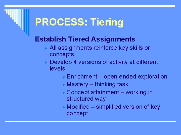 PROCESS: Tiering Establish Tiered Assignments Ø Ø All assignments reinforce key skills or concepts