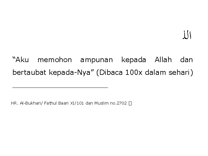  ﺍﻟﻠ “Aku memohon ampunan kepada Allah dan bertaubat kepada Nya” (Dibaca 100 x