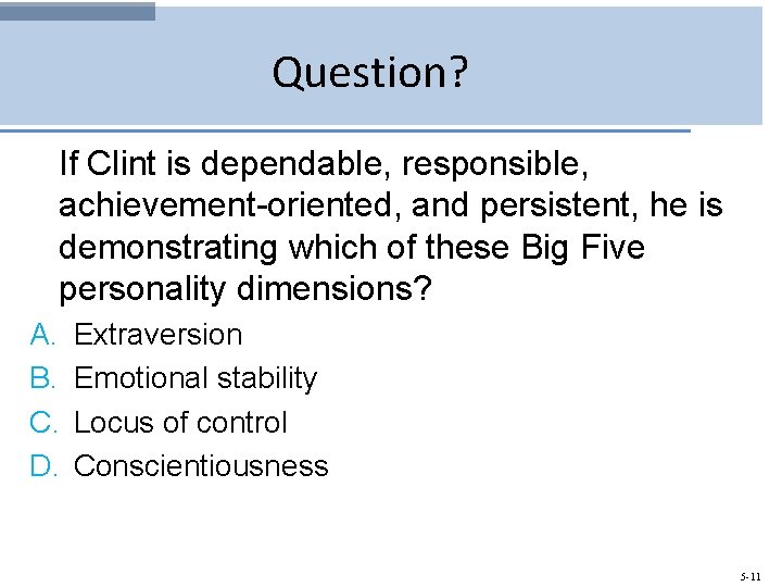 Question? If Clint is dependable, responsible, achievement-oriented, and persistent, he is demonstrating which of