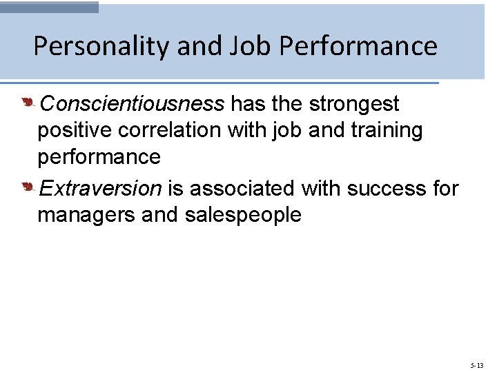 Personality and Job Performance Conscientiousness has the strongest positive correlation with job and training