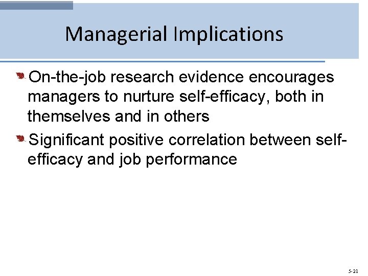 Managerial Implications On-the-job research evidence encourages managers to nurture self-efficacy, both in themselves and