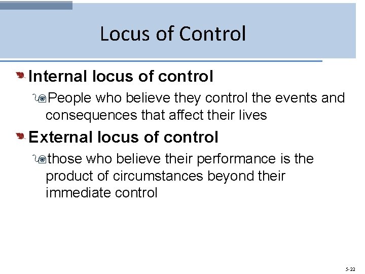 Locus of Control Internal locus of control 9 People who believe they control the