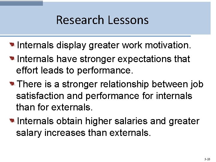 Research Lessons Internals display greater work motivation. Internals have stronger expectations that effort leads