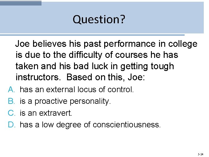 Question? Joe believes his past performance in college is due to the difficulty of
