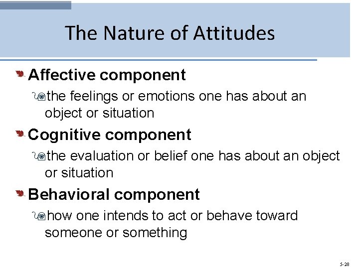 The Nature of Attitudes Affective component 9 the feelings or emotions one has about